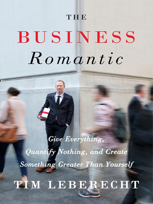 Title details for The Business Romantic by Tim Leberecht - Available